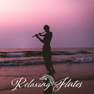 Relaxing Flutes: Music for Deep Mindfulness, Meditation Therapy, Healing Yoga, Soothing Spa Instrumentals - Just Relax Music Universe