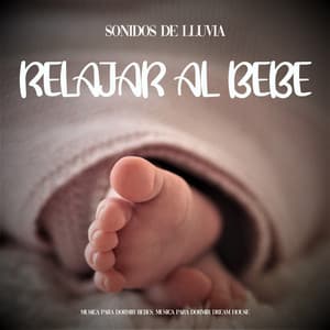 Sonidos de Lluvia Para Relajar al Bebe - Musica Para Dormir Bebes