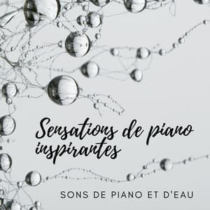 Sensations de piano inspirantes. De belles musiques de piano relaxantes et des sons d'eau pour retrouver la créativité - Club de Méditer et Détendre