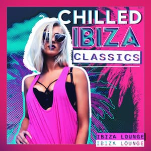 Chilled Ibiza Classics - Ibiza Lounge