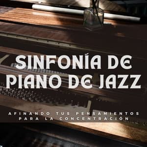 Sinfonía De Piano De Jazz: Afinando Tus Pensamientos Para La Concentración - Pasión por el piano