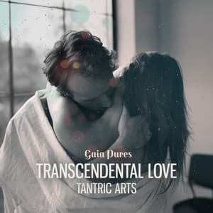 Transcendental Love, Tantric Arts - Gaia Pures