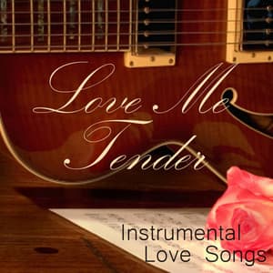 Instrumental Love Songs - Love Me Tender - Love Songs - Instrumental Love Songs