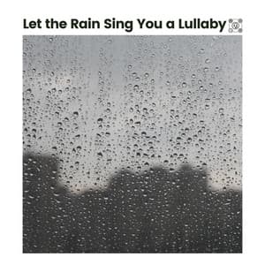 Let the Rain Sing You a Lullaby - Rain for Sleep