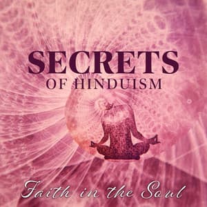 Secrets of Hinduism: Faith in the Soul, Brahman and The Doctrines of Samsara, The Achievement of Dharma and Moksha , Hindu Worship - Guided Meditation Music Zone