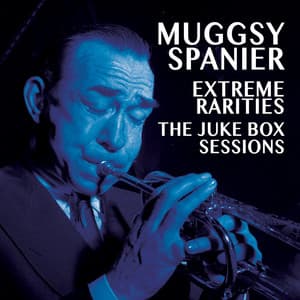 Extreme Rarities - The Jukebox Sessions - Muggsy Spanier