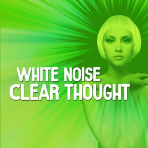 White Noise: Clear Thought - White Noise Relaxation
