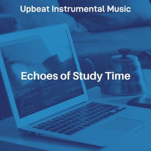Echoes of Study Time - Upbeat Instrumental Music