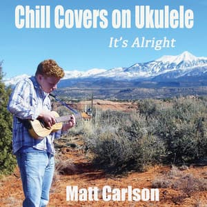 Chill Covers on Ukulele - It's Alright - Matt Carlson