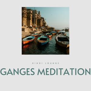 Ganges Meditation - Hindi Lounge