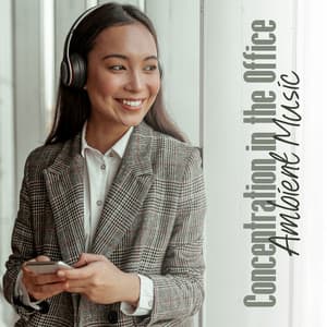 Concentration in the Office: Ambient Downtempo Music with Gentle Beat to Help You Focus - Ambient Chill Out Lounge