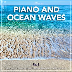 Piano and Ocean Waves: Relaxing Instrumental Music and Nature Sounds For Spa Music, Massage Music, Studying Music and Sleep Music, Vol. 2 - Piano and Ocean Waves