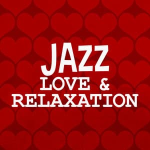 Jazz: Love & Relaxation - Sounds of Love and Relaxation Music