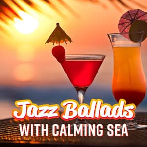 Jazz Ballads with Calming Sea: Summer Jazz Vibes, Chill Jazz Lounge, Relaxing Jazz Music - Cozy Ambience Jazz