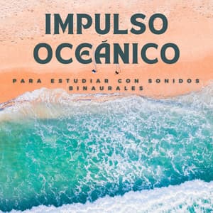 Impulso Oceánico Para Estudiar Con Sonidos Binaurales - Tonos de estudio Binaural