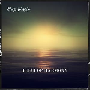 Hush of Harmony: The Sound of Silence - Eloise Webster