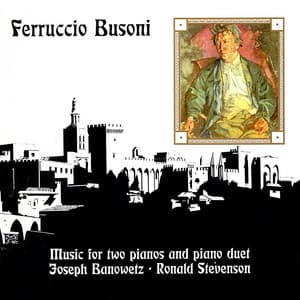 Busoni: Music for Two Pianos & Piano Duet - Ferruccio Busoni