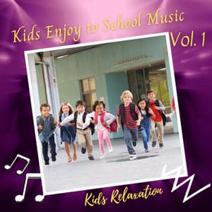 Kids Relaxation: Kids Enjoy to School Music Vol. 1 - Toddler Songs Kids