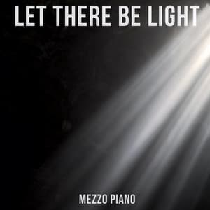 Let There be Light - Mezzo Piano