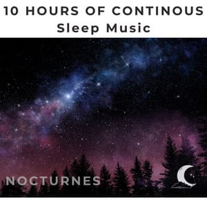 10 Hours Continuous Sleep Music - Nocturnes - White Noise Radiance