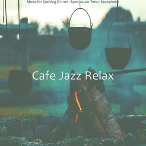 Music for Cooking Dinner - Spectacular Tenor Saxophone - Cafe Jazz Relax