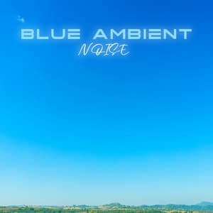 Blue Ambient Noise: Background Sounds for Relaxation - Relaxation And Meditation