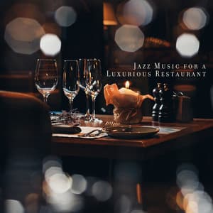 Jazz Music for a Luxurious Restaurant: Feel Special, Unique Moments, Dinner with a Glass of Wine - Background JAZZ Essentials