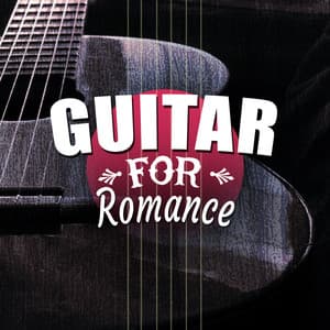 Guitar for Romance - Romantic Guitar Music