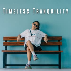 Timeless Tranquility: Chill Music for Deep Relaxation - Relaxing Calm Music