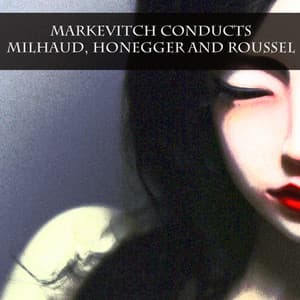 Markevitch Conducts Milhaud, Honegger and Roussel - Genevieve Moizan