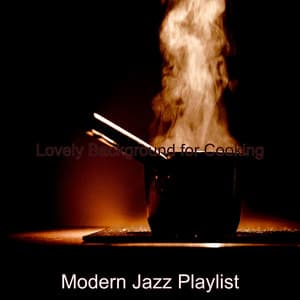 Lovely Background for Cooking - Modern Jazz Playlist
