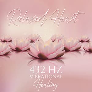 Relaxed Heart: 432 Hz Vibrational Healing Sounds, Attune to Rhythm of Kindness & Compassion - Binaural Sleep Brainwave Beats