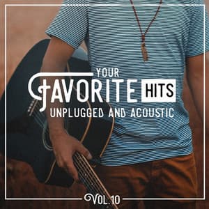 Your Favorite Hits Unplugged and Acoustic, Vol. 10 - Acoustic Hits