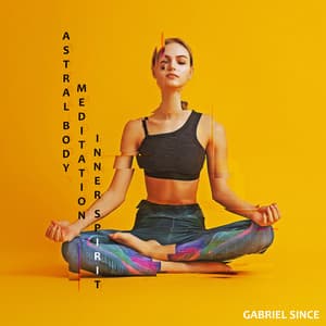 Astral Body Meditation: Inner Spirit, Third Eye Opening, Peaceful Mind - Gabriel Since