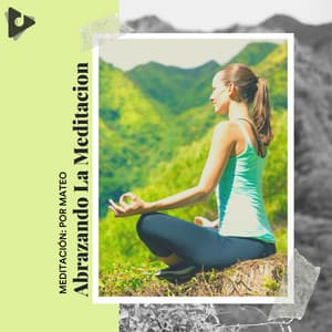 Abrazando la Meditación - Meditación: Por Mateo