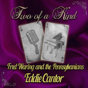 Two of a Kind: Fred Waring & Eddie Cantor - Fred Waring