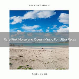 Rare Pink Noise and Ocean Music For Ultra Relax - Water Ambience