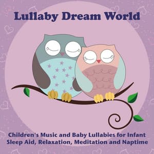 Children's Music and Baby Lullabies for Infant Sleep Aid, Relaxation, Meditation and Naptime - Lullaby Dream World