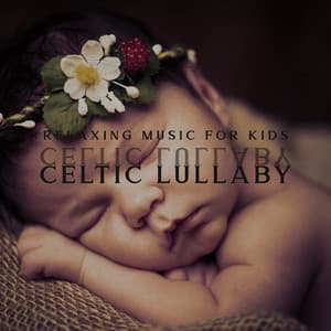 Relaxing Music for Kids: Celtic Lullaby for Deep Sleep, Peaceful Night - Sleepy Baby Princess Music Academy