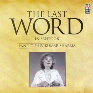 The Last Word in Santoor - Pandit Shiv Kumar Sharma - Shivkumar Sharma
