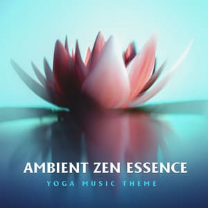 Ambient Zen Essence - Yoga Music Theme