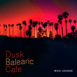 Dusk Balearic Cafe - Ibiza Lounge