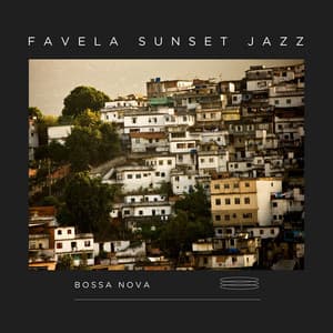 Favela Sunset Jazz: Bossa Nova Lounge - Bossa Nova