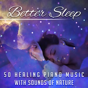 Better Sleep: 50 Healing Piano Music with Sounds of Nature and Peaceful Sea Ambient for Trouble Sleeping, Insomnia - Sweet Dreams Music Ambient