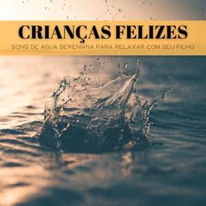 Crianças Felizes: Sons De Água Sereniana Para Relaxar Com Seu Filho - Música de Relaxamento No Spa