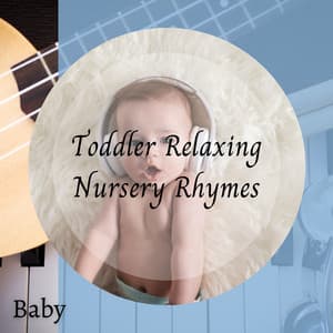 Baby: Toddler Relaxing Nursery Rhymes - Baby Music Bliss