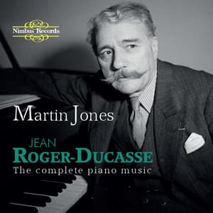 Roger-Ducasse: The Complete Piano Music - Jean Roger-Ducasse