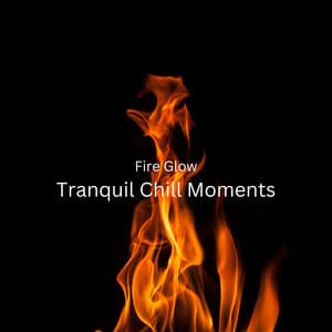 Fire Glow: Tranquil Chill Moments - Calm Music Guru