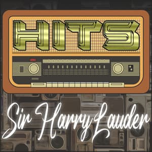 Hits of Sir Harry Lauder - Sir Harry Lauder
