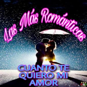 Cuanto Te Quiero Mi Amor - Las Mas Románticas